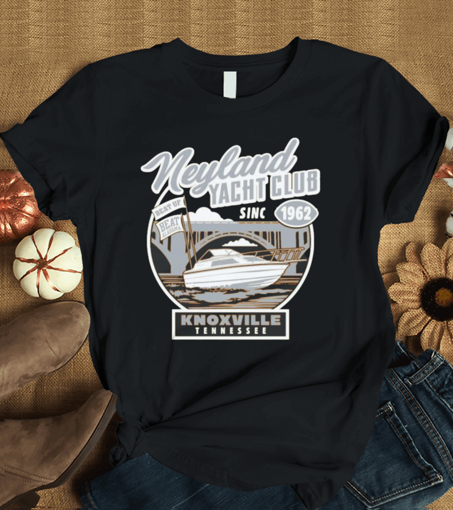 Neyland Yacht Club Knoxville Tennessee Beat Alabama Since 1962 T-Shirt