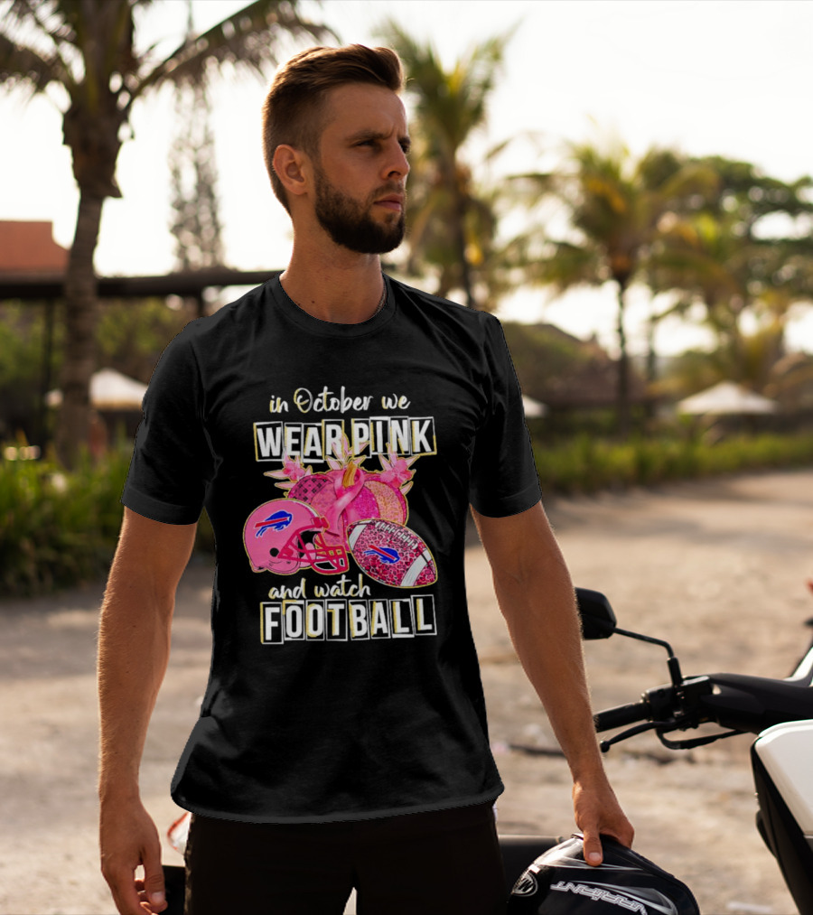 In October We Wear Pink And Watch Football Buffalo Bills T-Shirt