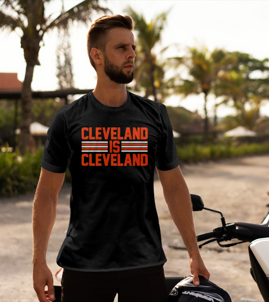 Cleveland Is Cleveland Browns Fan T-Shirt