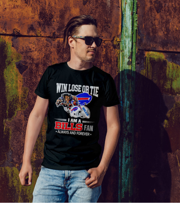 Win Lose Or Tie I Am A Buffalo Bills Fan Always And Forever T-Shirt