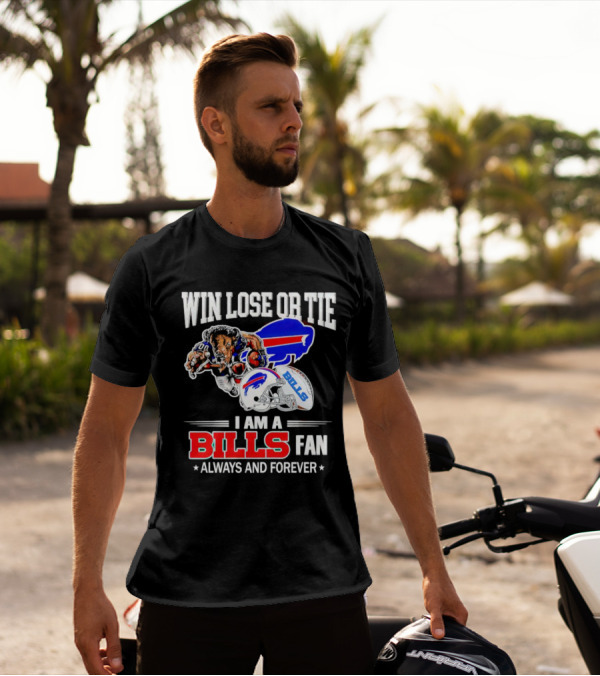 Win Lose Or Tie I Am A Buffalo Bills Fan Always And Forever T-Shirt