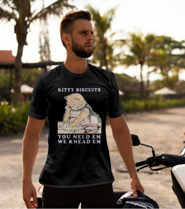 Kitty Biscuits You Need Em We Knead Em Cat Kneading Dough T-Shirt