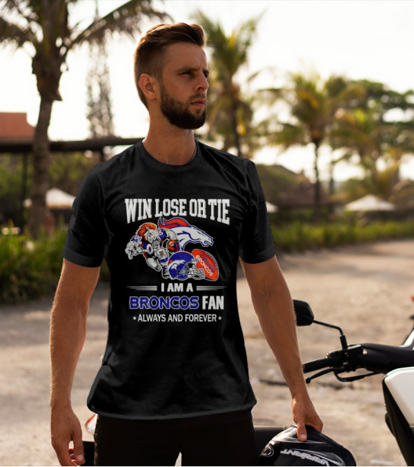 Win Lose Or Tie Denver Broncos Fan Always And Forever T-Shirt