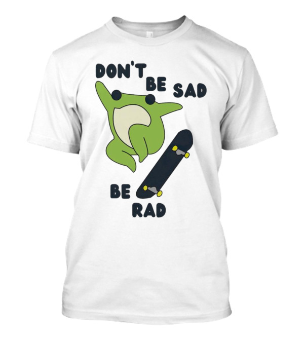 Frog Don't Be Sad Be Rad Skateboard T-Shirt