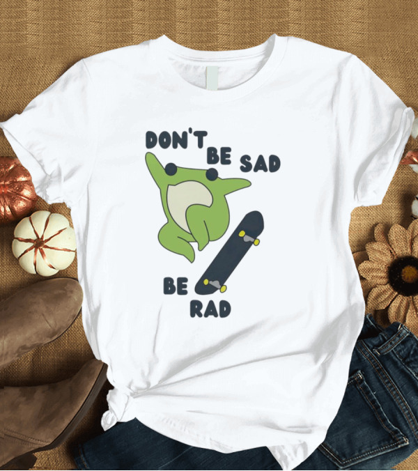 Frog Don't Be Sad Be Rad Skateboard T-Shirt
