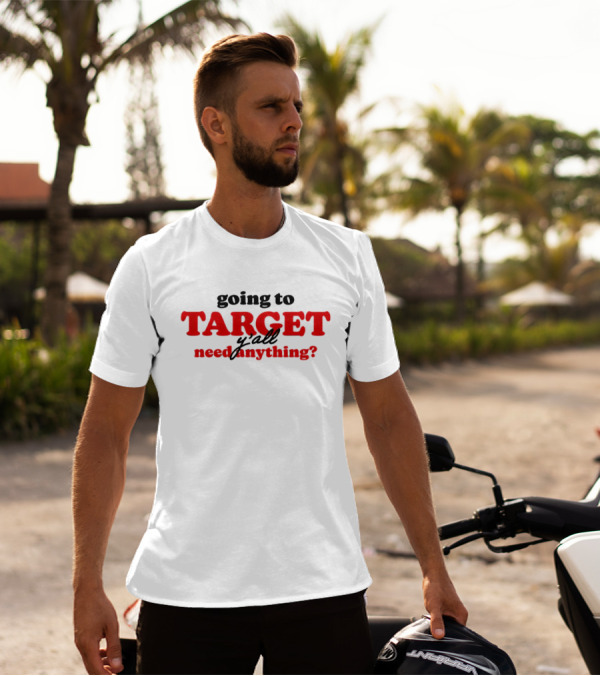 Going To Target Y’all Need Anything T-Shirt