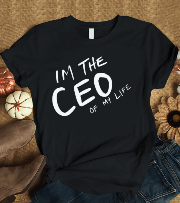 I’m The CEO Of My Life T-Shirt