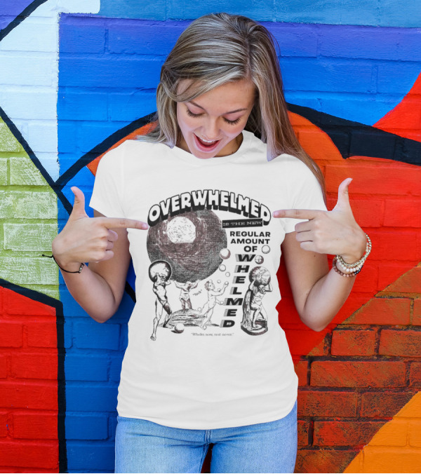 Overwhelmed Is The New Regular Amount Of Whelmed With Who's Who Not Seen T-Shirt