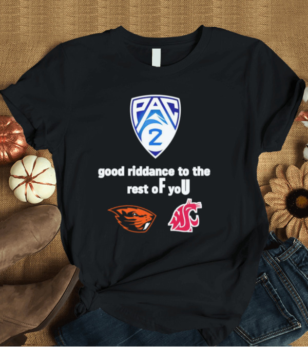 PAC 2 Oregon State Beavers Vs WSU Good Riddance To The Rest Of You T-Shirt