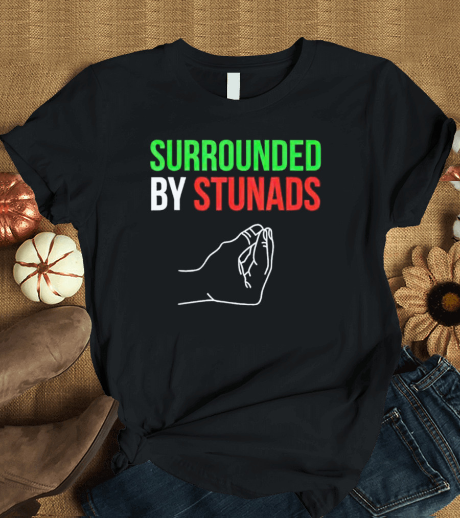 Surrounded By Stunads Italian Hand Gesture T-Shirt