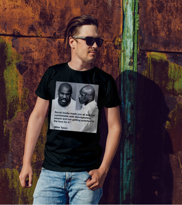 Mike Tyson Social Media Made You All Way Too Comfortable With Disrespecting People And Not Getting Punched In The Face For It T-Shirt