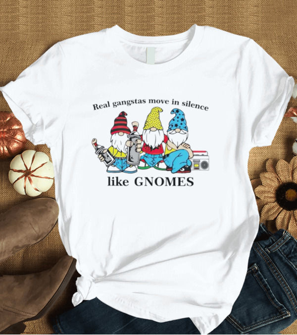Real Gangstas Move In Silence Like Gnomes With Boombox And Beverages T-Shirt