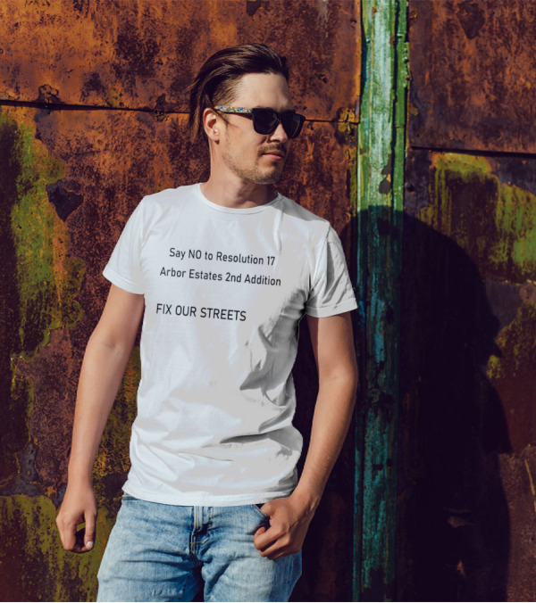 Say NO To Resolution 17 Arbor Estates 2nd Addition Fix Our Streets T-Shirt