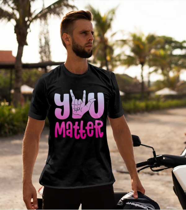 You Matter Sign Language Deaf Awareness You Matter T-Shirt