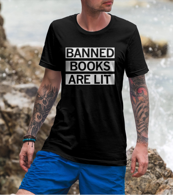 Banned Books Are Lit Reading Advocacy T-Shirt