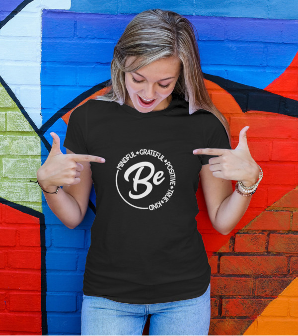 Be Mindful Grateful Positive True Kind Circle T-Shirt