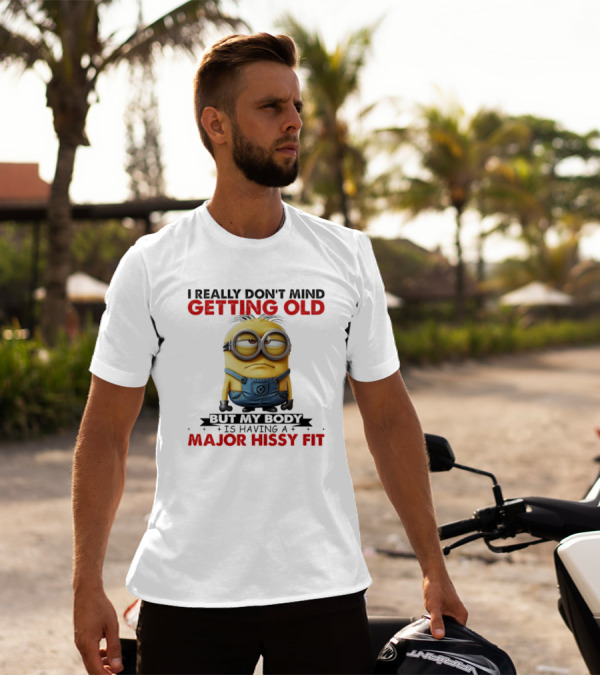 I Really Don't Mind Getting Old Minions Major Hissy Fit T-Shirt