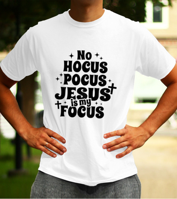 No Hocus Pocus Jesus Is My Focus Christian Faith Inspirational T-Shirt