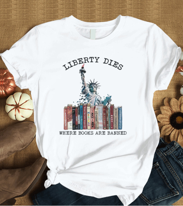 Liberty Dies Where Books Are Banned Statue Of Liberty With Challenged Classics T-Shirt