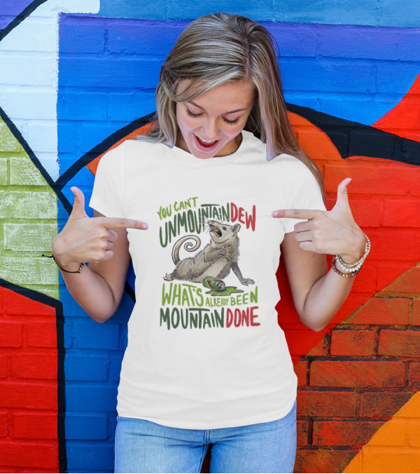 You Can’t Unmountain Dew What’s Already Been Mountain Done Opossum With Soda Can T-Shirt