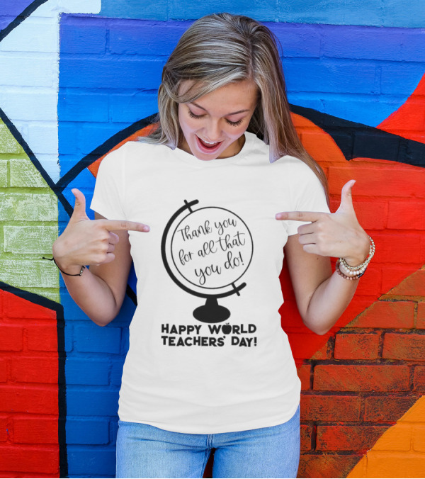 Thank You For All That You Do Happy World Teachers' Day T-Shirt
