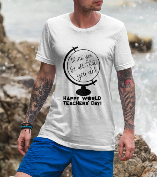 Thank You For All That You Do Happy World Teachers' Day T-Shirt
