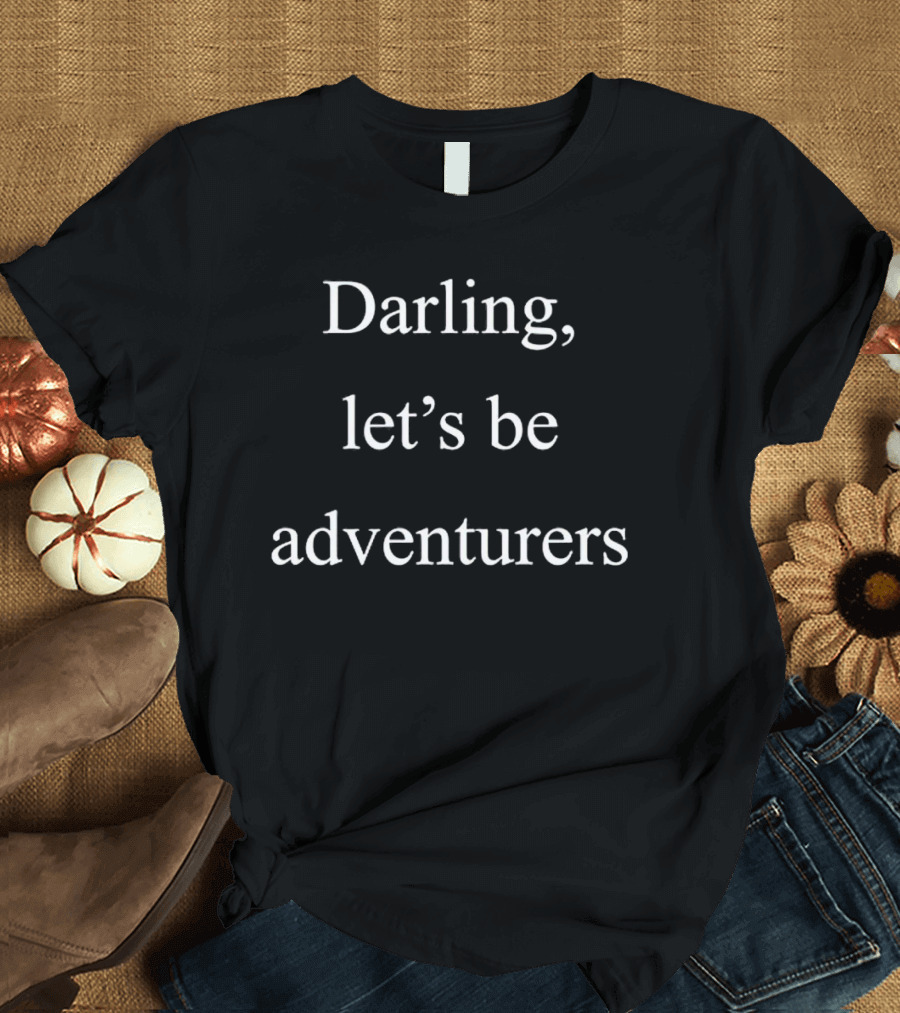 Darling Let's Be Adventurers T-Shirt