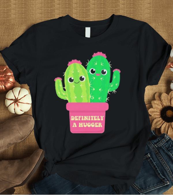 Definitely A Hugger Cute Cactus T-Shirt