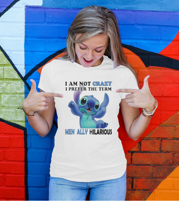 I Am Not Crazy Stitch I Prefer The Term Mentally Hilarious T-Shirt