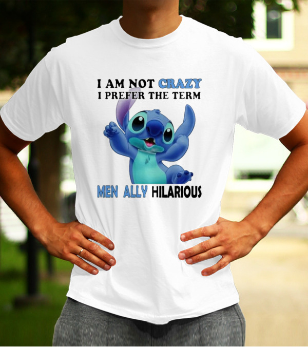 I Am Not Crazy Stitch I Prefer The Term Mentally Hilarious T-Shirt
