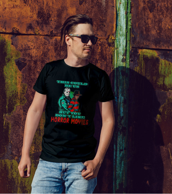 This Could Be Us But You Don’t Like Horror Movies T-Shirt