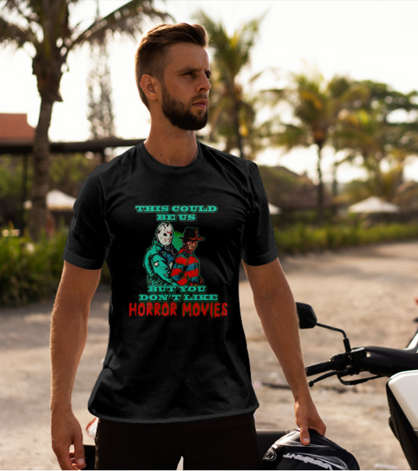 This Could Be Us But You Don’t Like Horror Movies T-Shirt