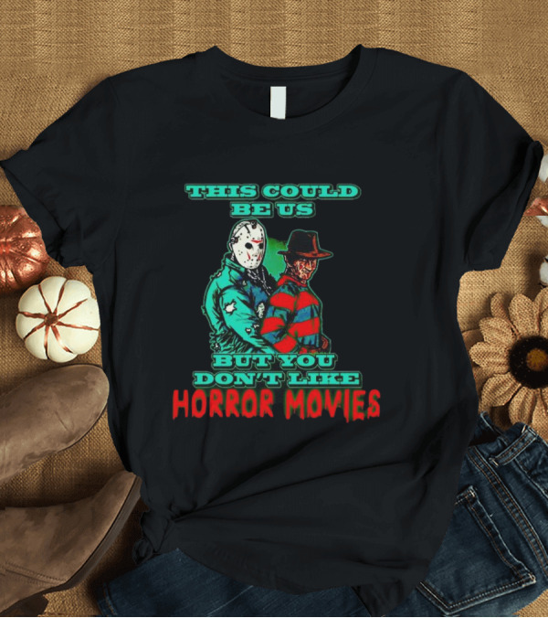 This Could Be Us But You Don’t Like Horror Movies T-Shirt