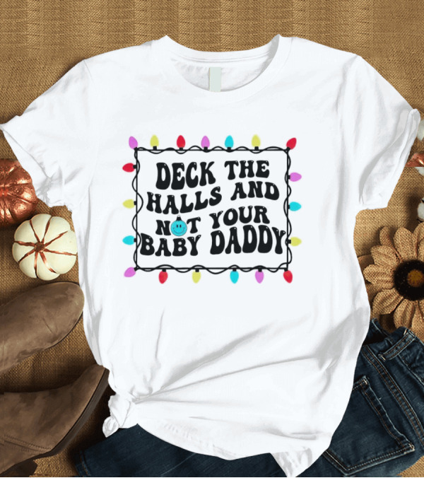 Deck The Halls And Not Your Baby Daddy Christmas Lights Border T-Shirt