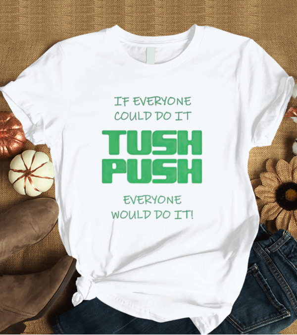 If Everyone Could Do It Tush Push Everyone Would Do It T-Shirt