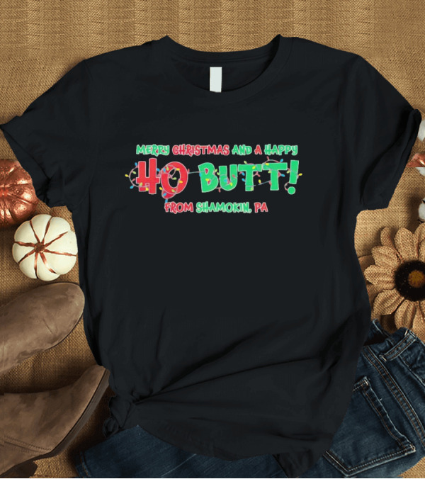 Merry Christmas And A Happy Ho Butt From Shamokin PA Christmas Lights T-Shirt