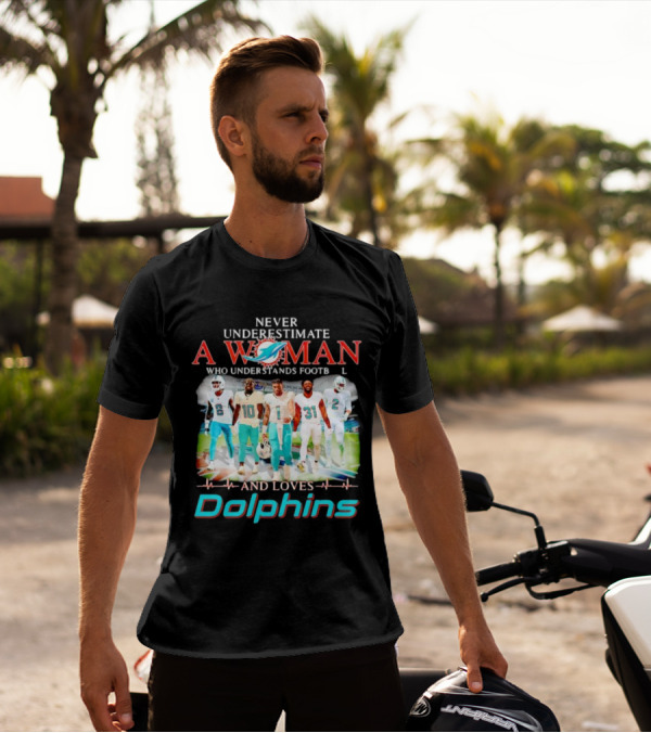 Never Underestimate A Woman Who Understands Football And Loves Dolphins Miami Team Players T-Shirt