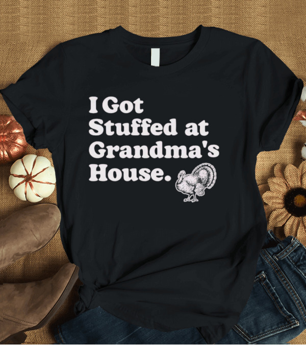 I Got Stuffed At Grandma's House Turkey Drawing T-Shirt