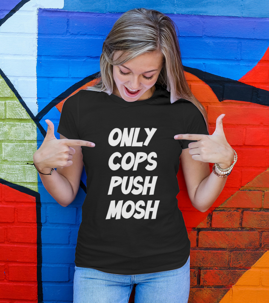 Only Cops Push Mosh T-Shirt