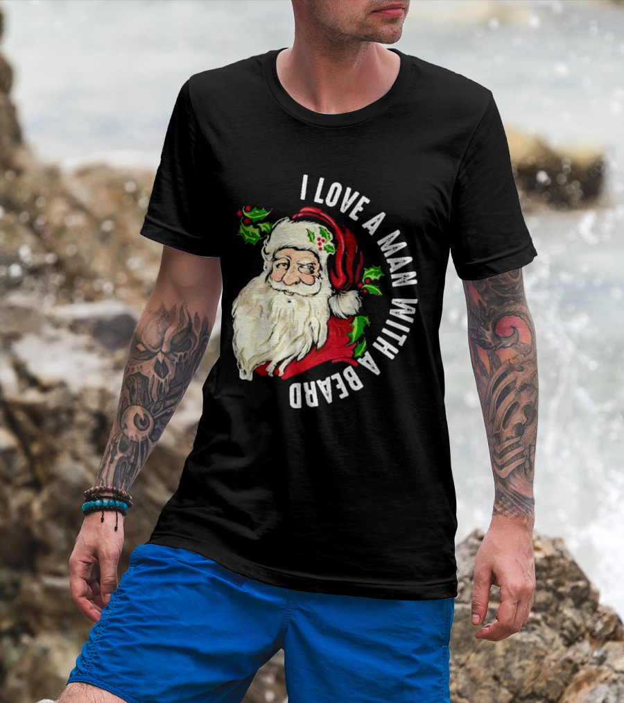 I Love A Man With A Beard Santa Claus Christmas T-Shirt