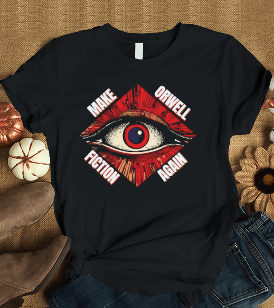 Trending Make Orwell Fiction Again Eye T-Shirt