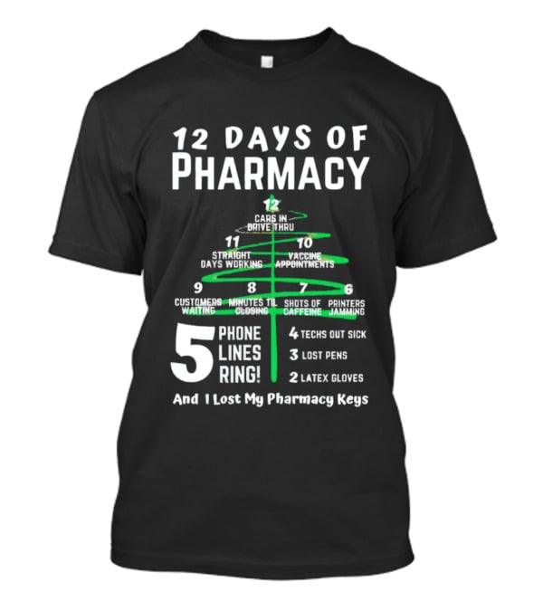 12 Days Of Pharmacy 5 Phone Lines Ring 4 Techs Out Sick 3 Lost Pens 2 Latex Gloves And I Lost My Pharmacy Keys T-Shirt