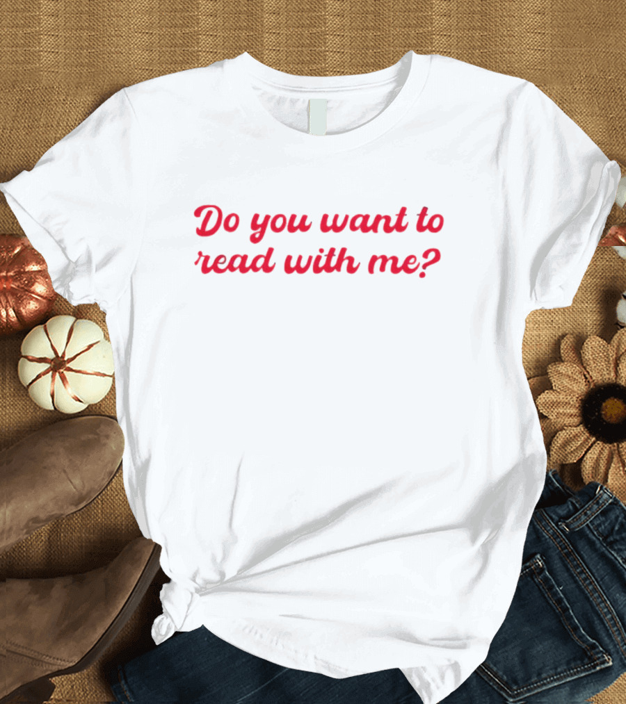 Do You Want To Read With Me? T-Shirt
