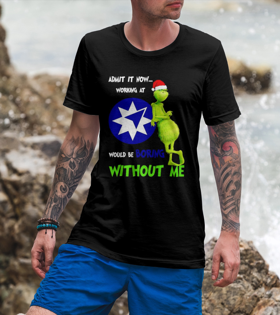 Admit It Now Grinch Working At Ameriprise Financial Would Be Boring Without Me T-Shirt