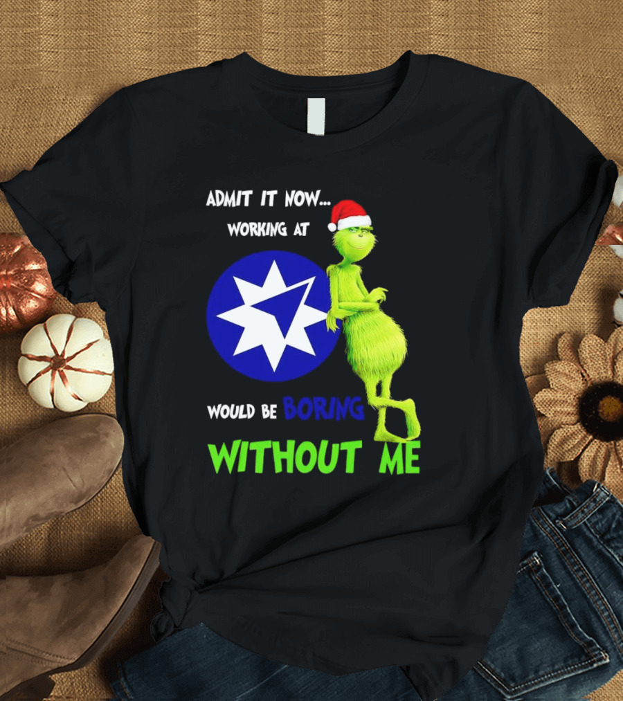 Admit It Now Grinch Working At Ameriprise Financial Would Be Boring Without Me T-Shirt