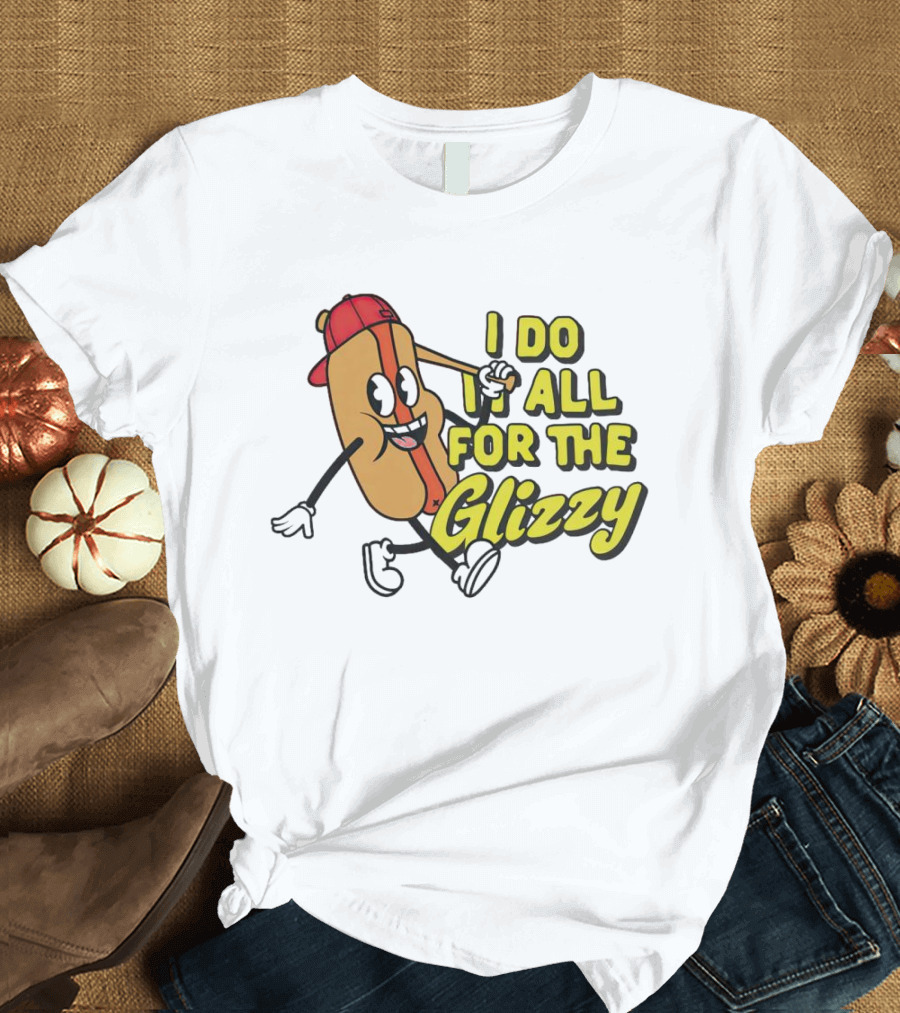 I Do It All For The Glizzy Hot Dog In Cap And Sunglasses T-Shirt