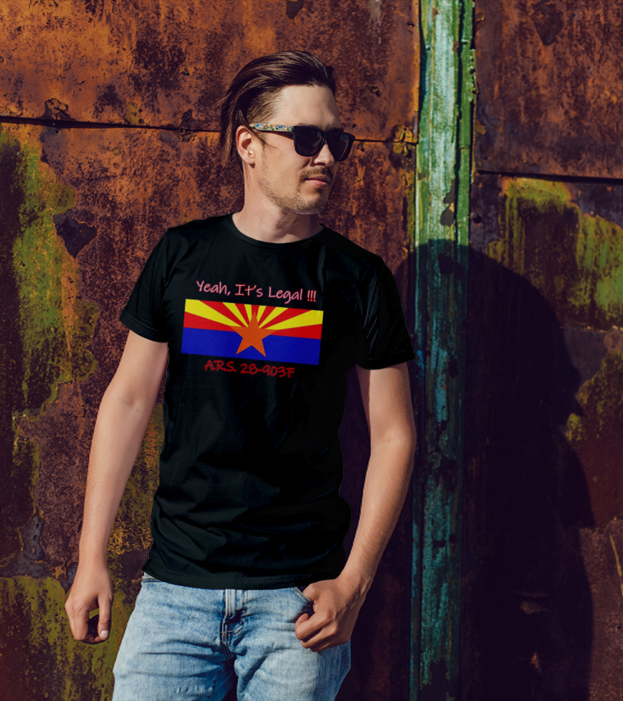 Yeah It’s Legal ARS 28-903F Arizona Flag T-Shirt