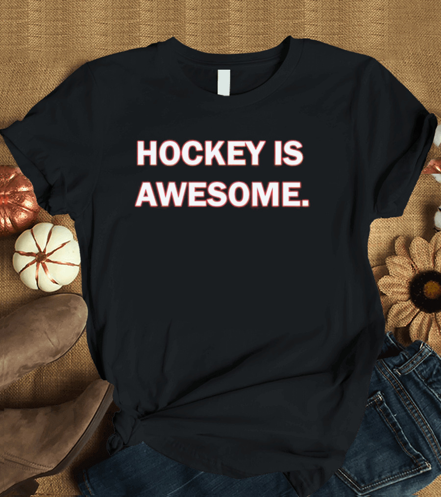 Hockey Is Awesome T-Shirt