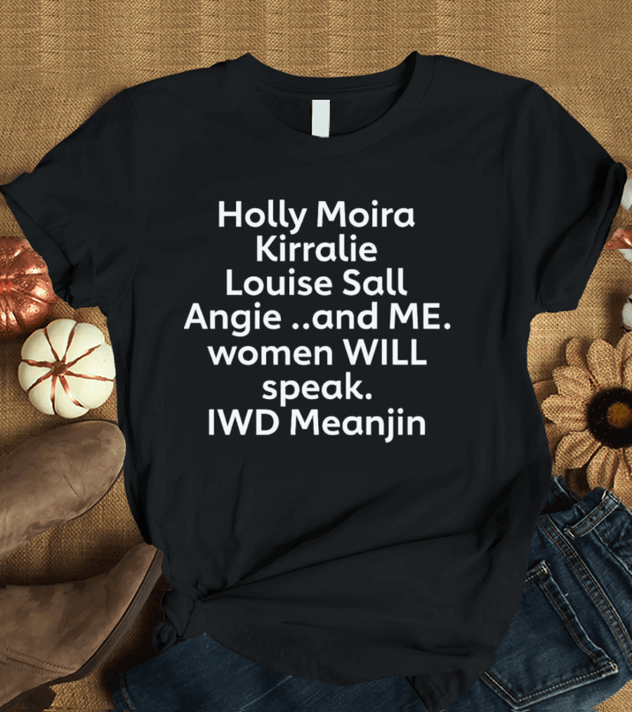 Holly Moira Kirralie Louise Sall Angie And Me Women Will Speak IWD Meanjin T-Shirt