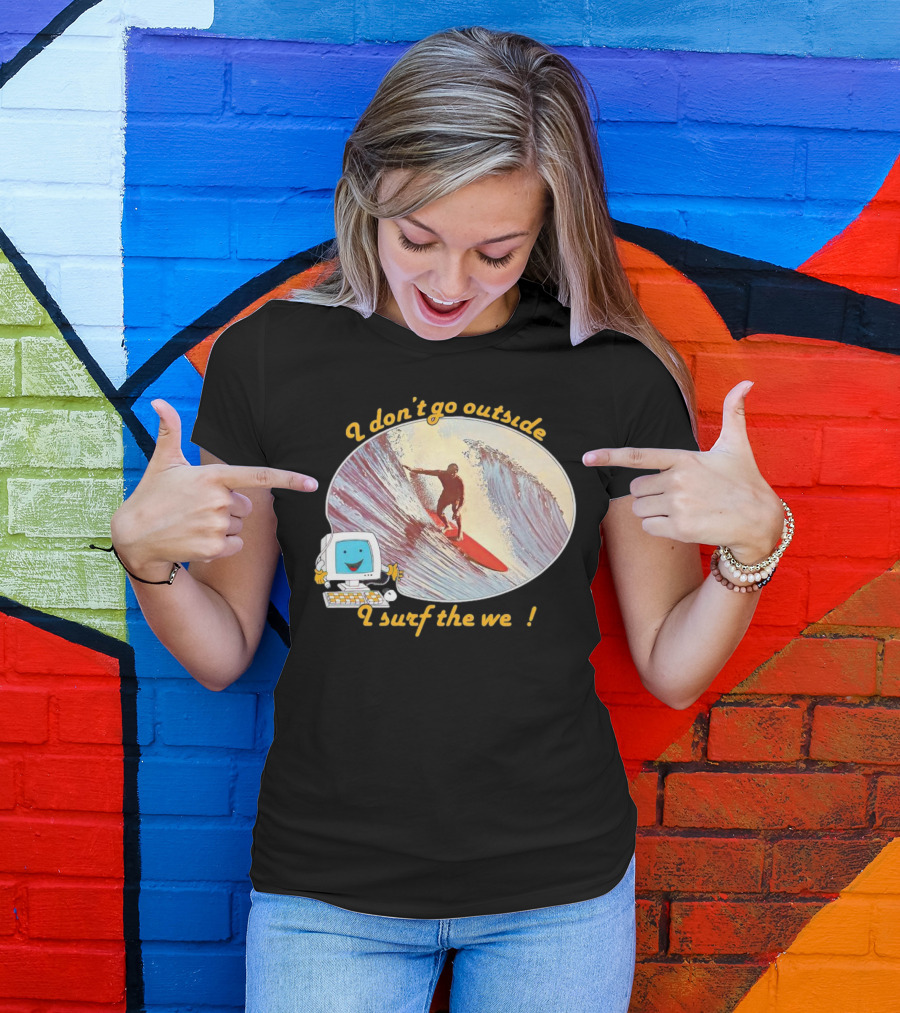 I Don't Go Outside I Surf The Web Surfer Computer Wave T-Shirt